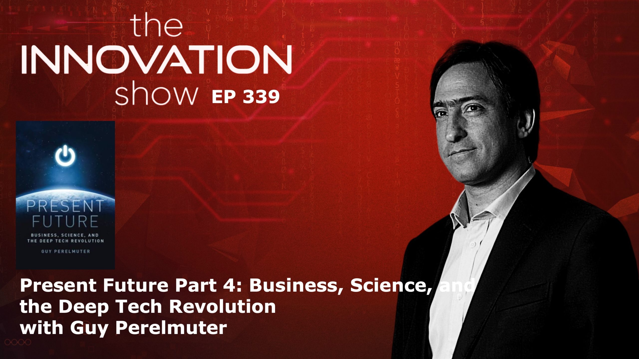 Present Future Part 4_ Business, Science, and the Deep Tech Revolution with Guy Perelmuter
