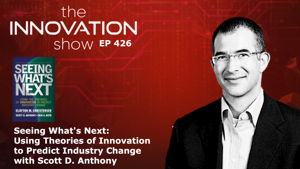 Scott D. Anthony - Seeing What's Next - The Innovation Show