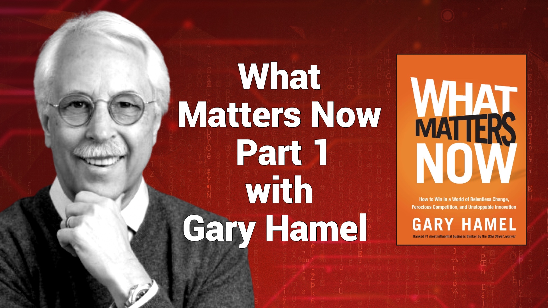 What Matters Now Part 1 with Gary Hamel