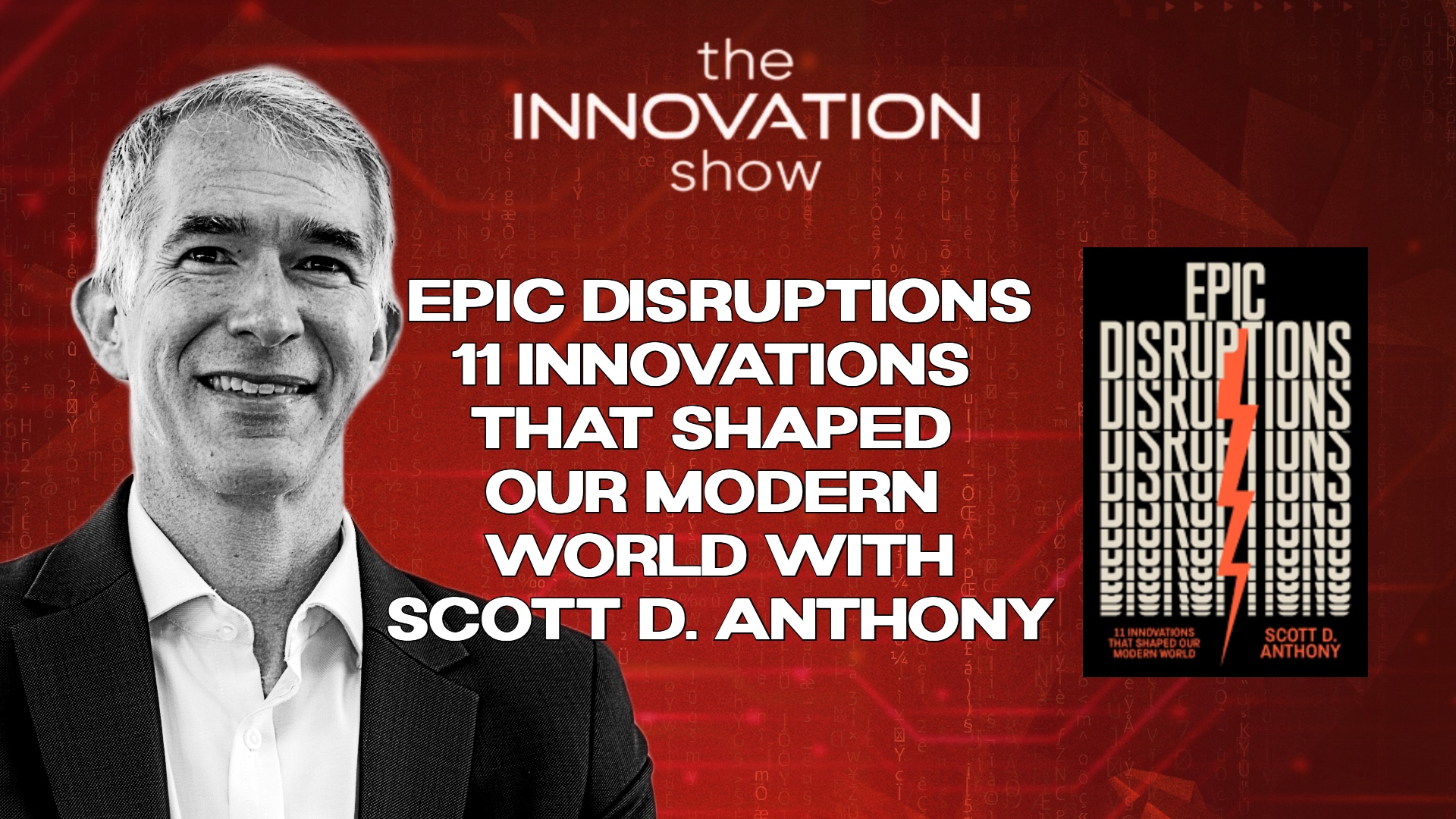 Promotional graphic for The Innovation Show featuring Scott D. Anthony. The text reads: 'Epic Disruptions: 11 Innovations That Shaped Our Modern World with Scott D. Anthony.' On the left is a black-and-white photo of Scott D. Anthony, and on the right is the cover of his book 'Epic Disruptions,' which features a bold orange lightning bolt on a black background with repeated 'DISRUPTIONS' text.