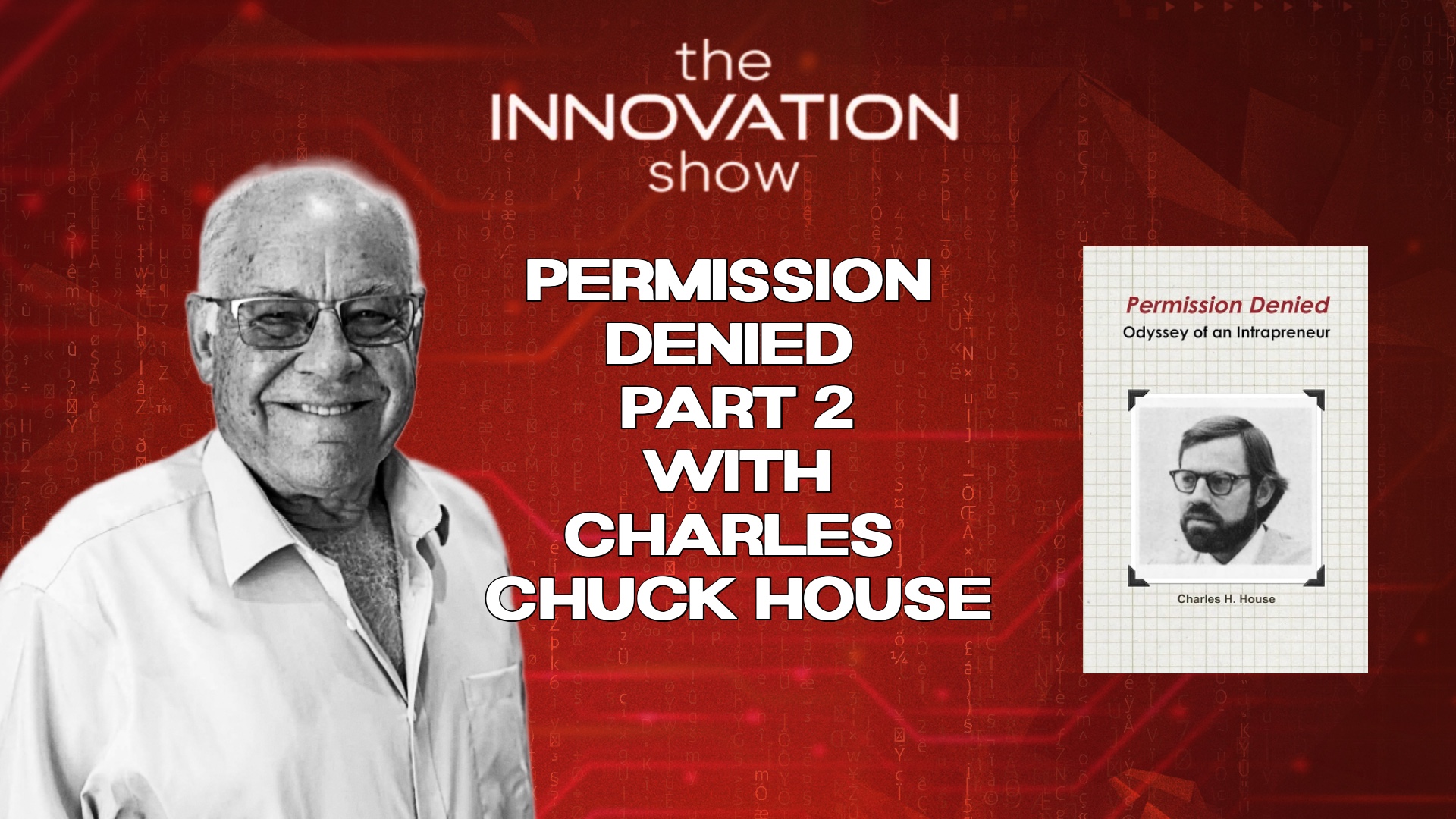 Charles “Chuck” House on The Innovation Show discussing his book Permission Denied and intrapreneurship (Part 2)