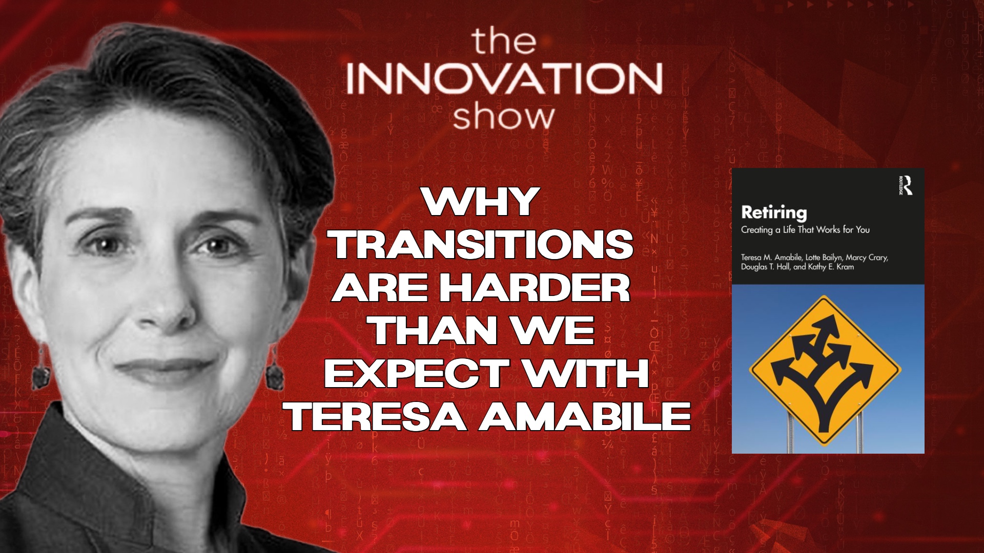 "Podcast episode promotional graphic for The Innovation Show featuring Teresa Amabile. The title reads: 'Why Transitions Are Harder Than We Expect with Teresa Amabile.' The image includes a black-and-white portrait of Teresa Amabile on the left and the book cover of 'Retiring: Creating a Life That Works for You' on the right, set against a red digital background