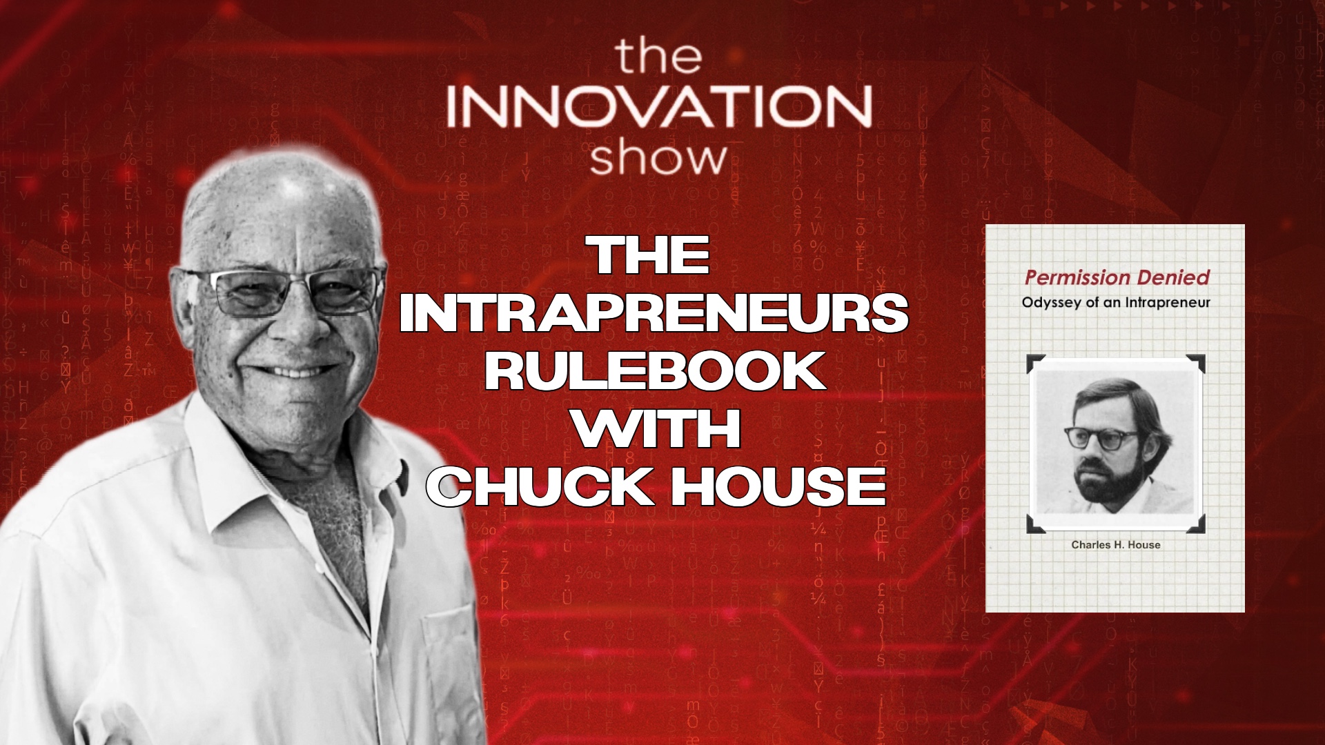 The Innovation Show episode artwork featuring Chuck House and his book Permission Denied: Odyssey of an Intrapreneur, titled ‘The Intrapreneurs Rulebook with Chuck House